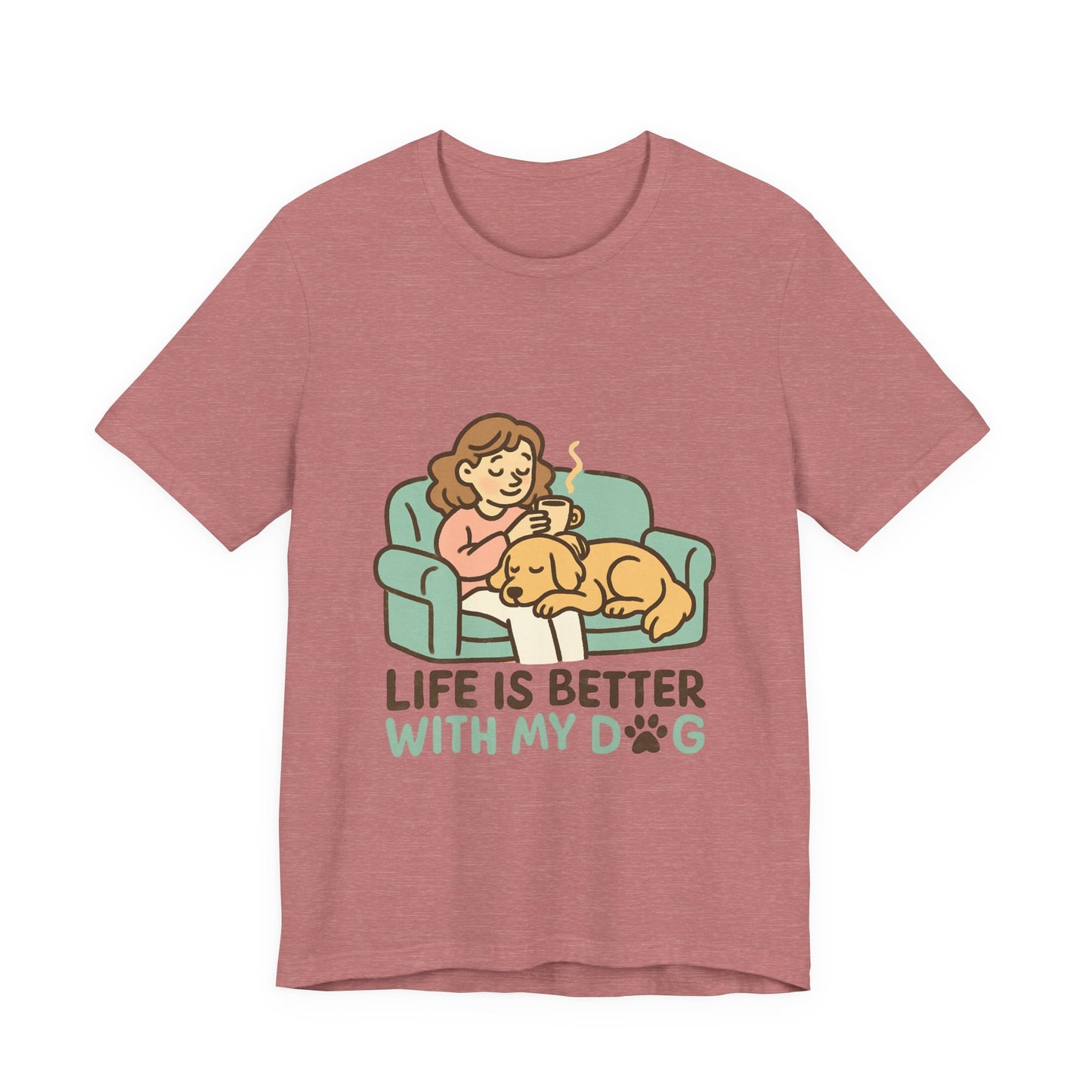 Life is Better with my Dog T-Shirt
