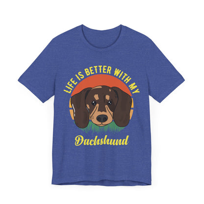 Life is Better with Dachshunds T-Shirt