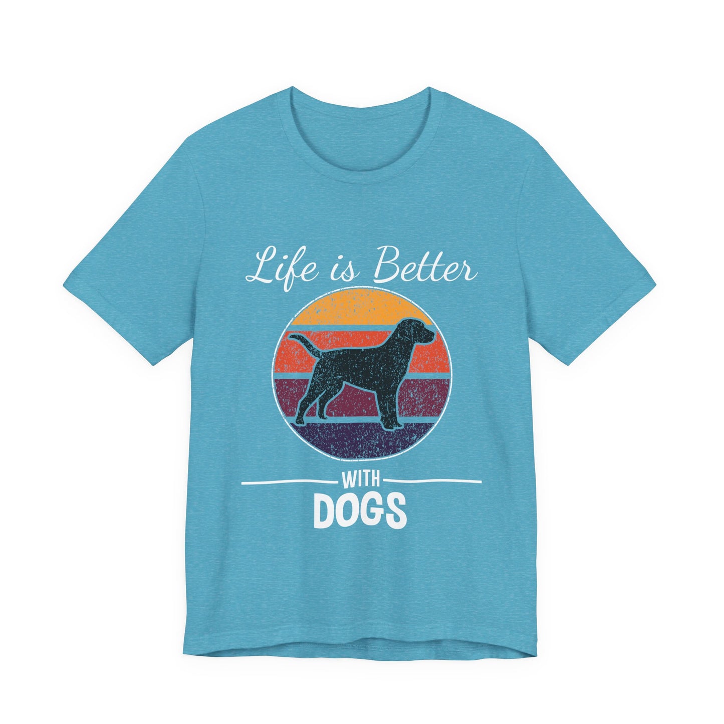 Life is Better with Dogs T-Shirt