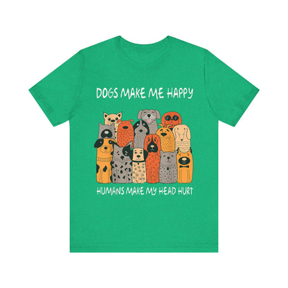 Dogs Make Me So Happy T-Shirt