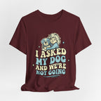 I Asked My Dog T-Shirt