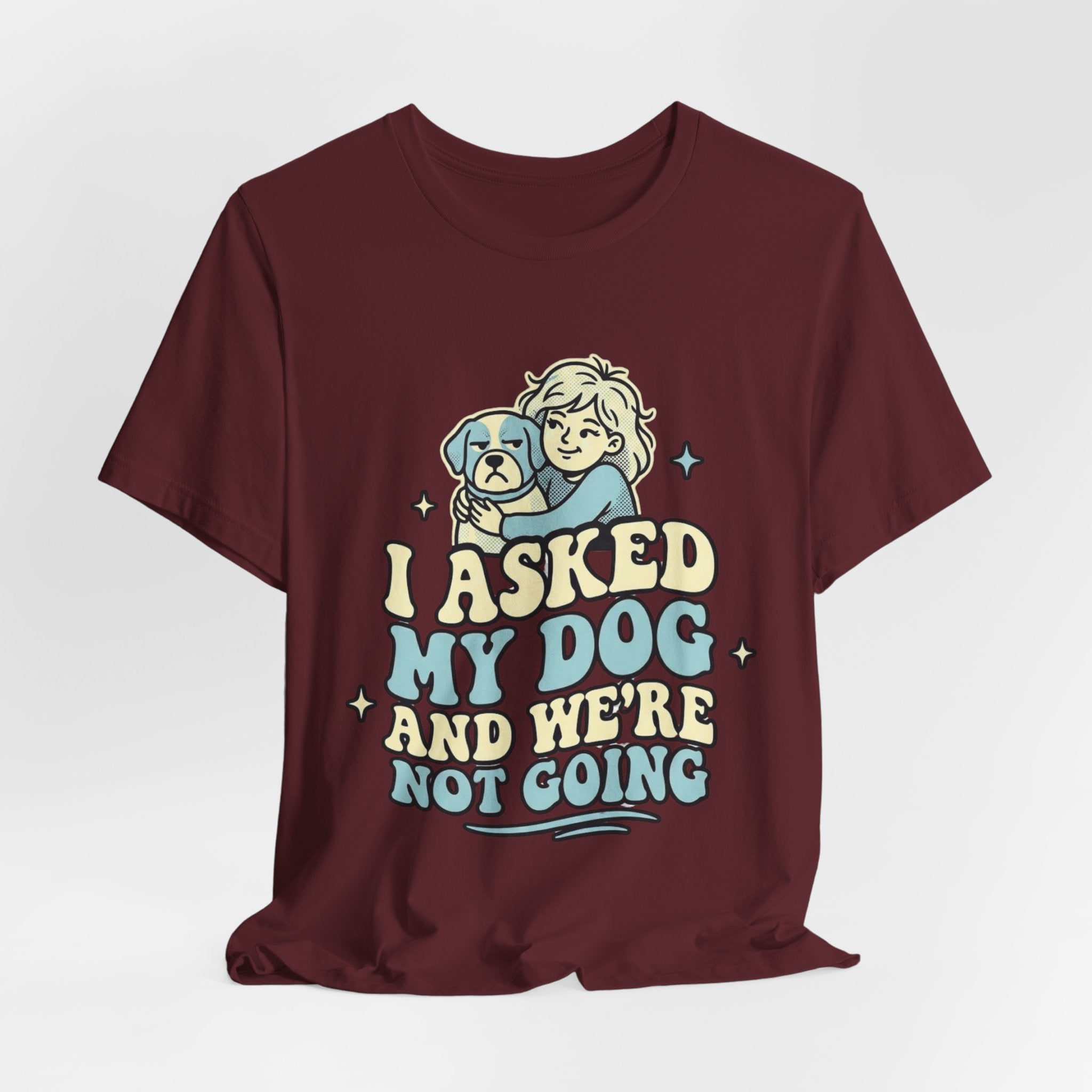 I Asked My Dog T-Shirt