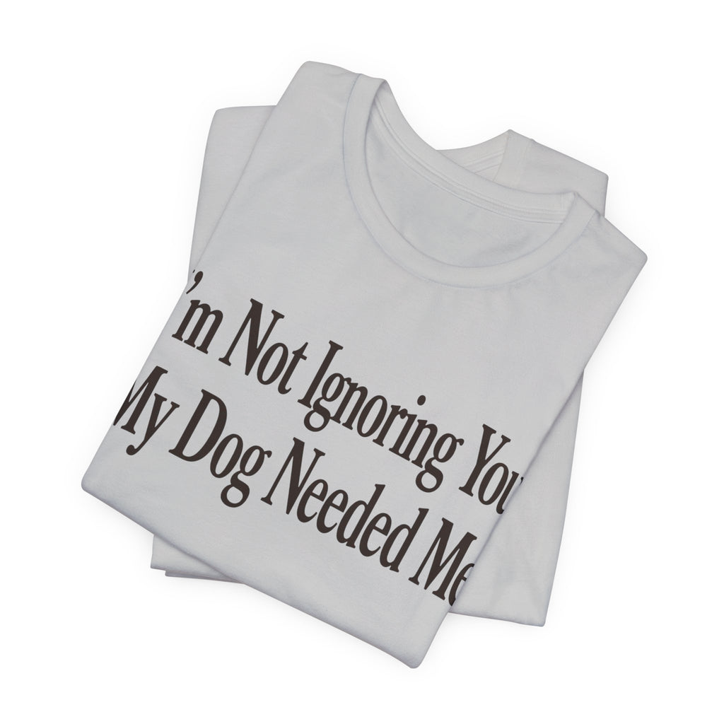 Not Ignoring You T-Shirt