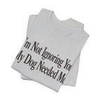 Not Ignoring You T-Shirt