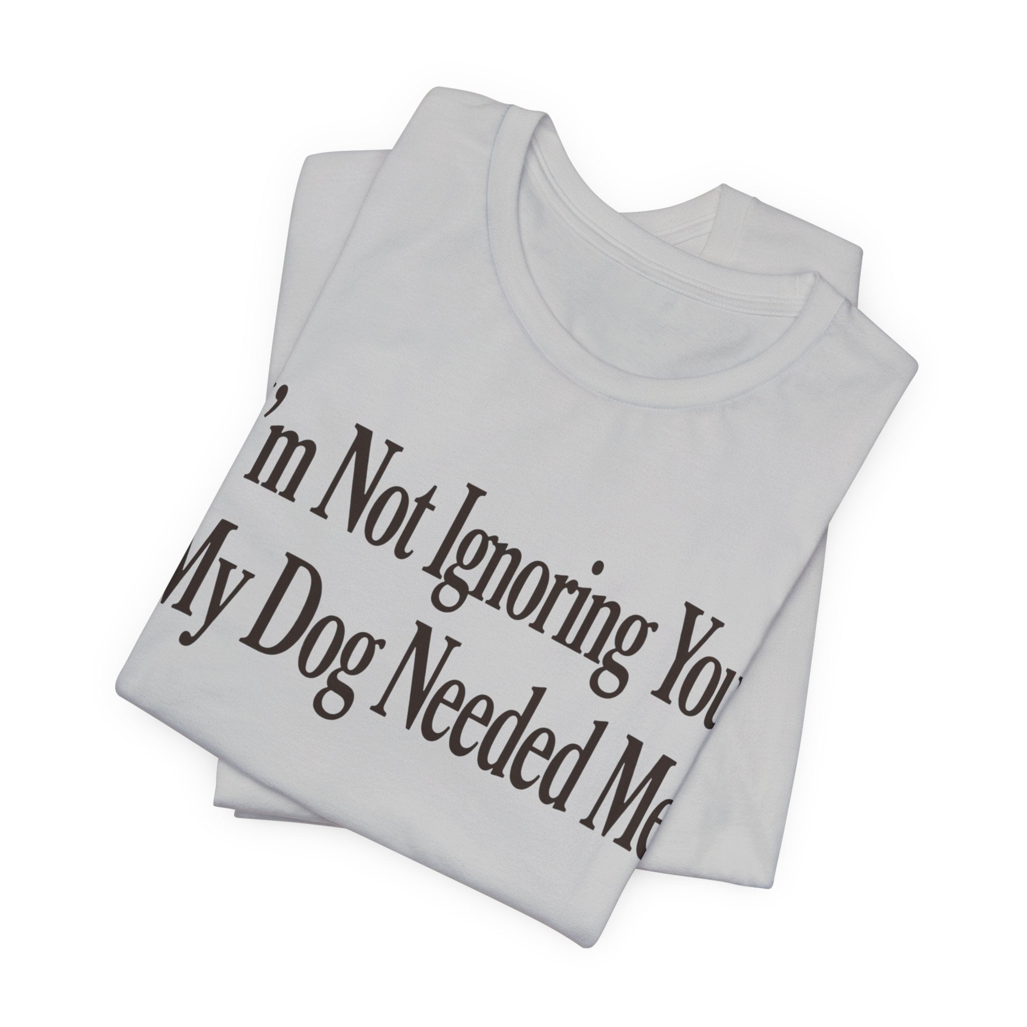 Not Ignoring You T-Shirt