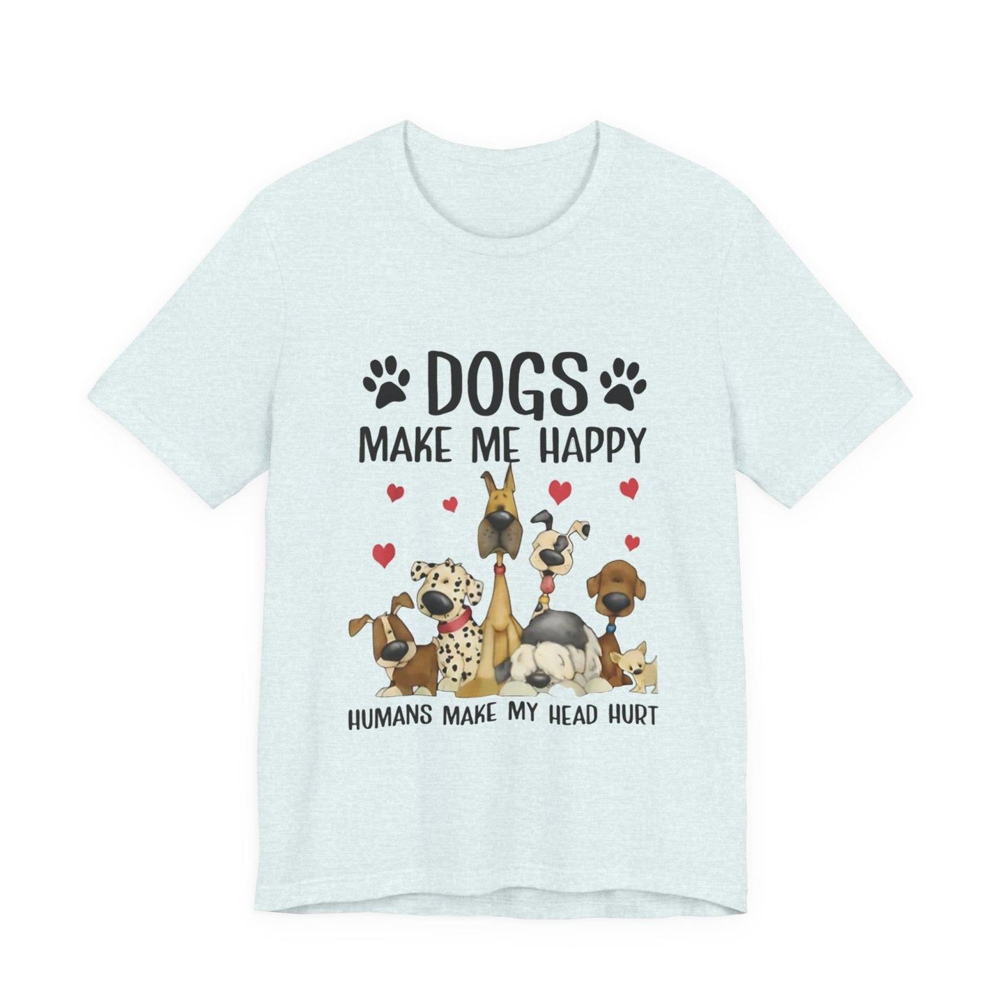 Dogs Make Me So Very Happy T-Shirt