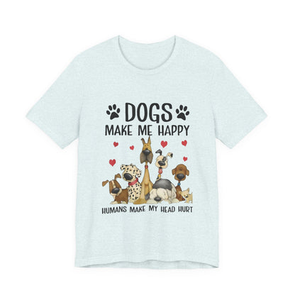 Dogs Make Me So Very Happy T-Shirt