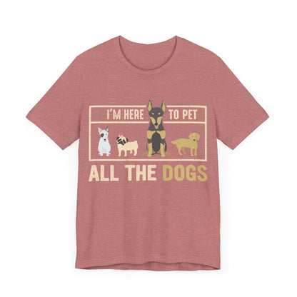 Here to Pet All the Dogs T-Shirt