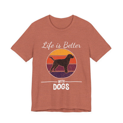 Life is Better with Dogs T-Shirt