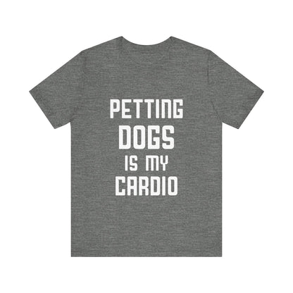 Petting Dogs is Cardio T-Shirt
