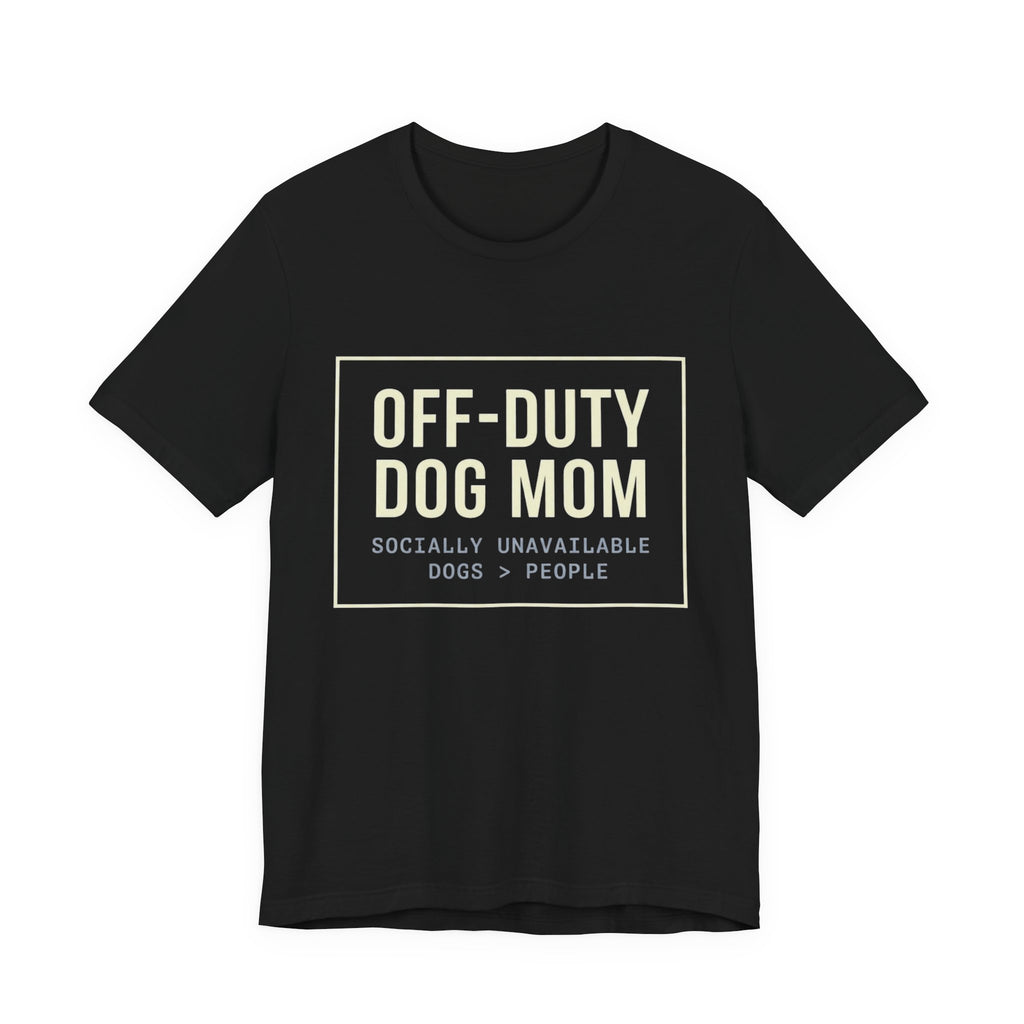 Off-Duty Dog Mom T-Shirt