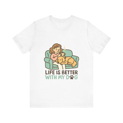 Life is Better with my Dog T-Shirt