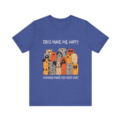 Dogs Make Me So Happy T-Shirt