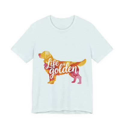 Life is Golden Too T-Shirt