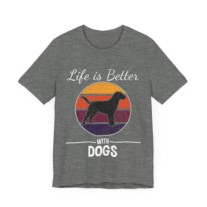 Life is Better with Dogs T-Shirt
