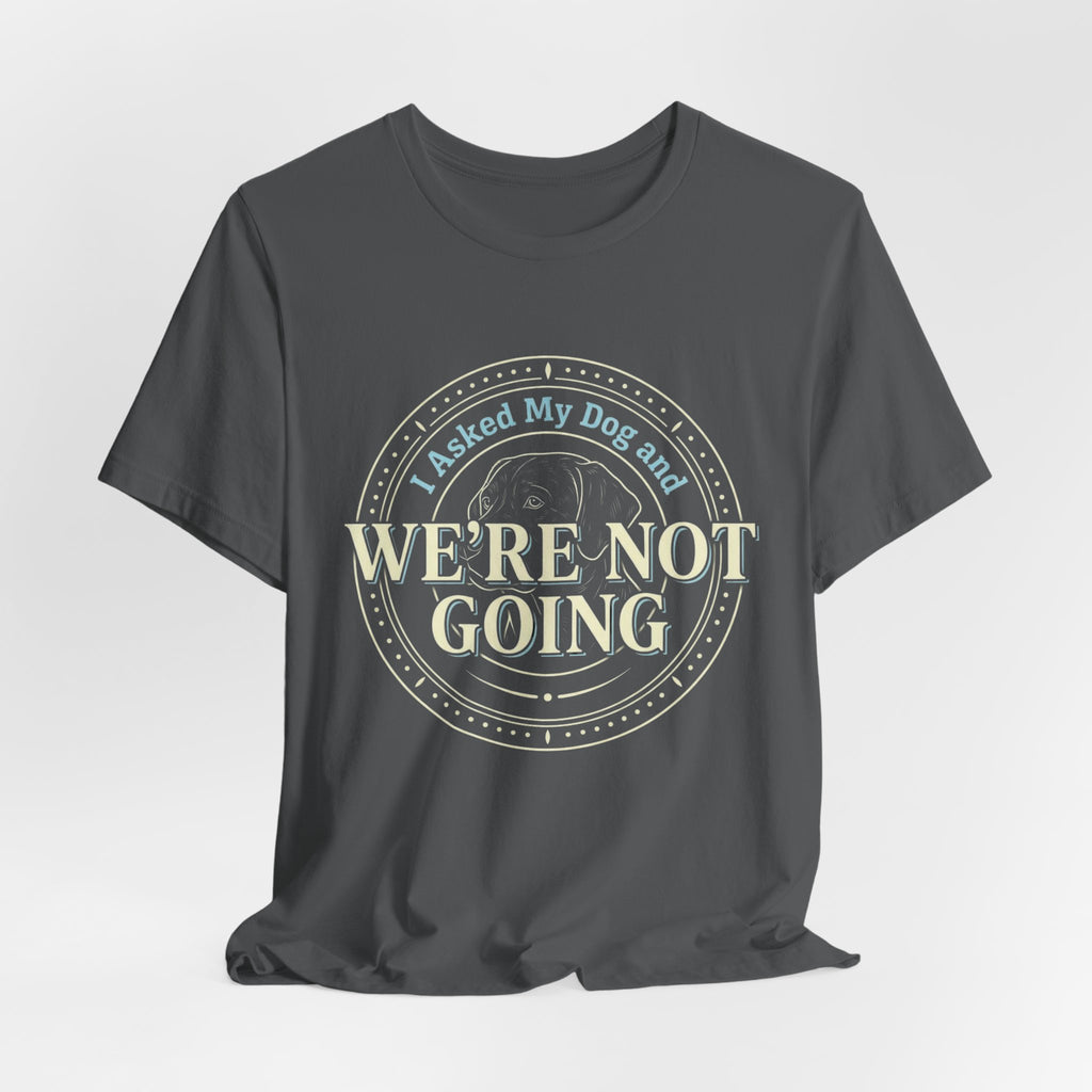 We're Not Going T-Shirt