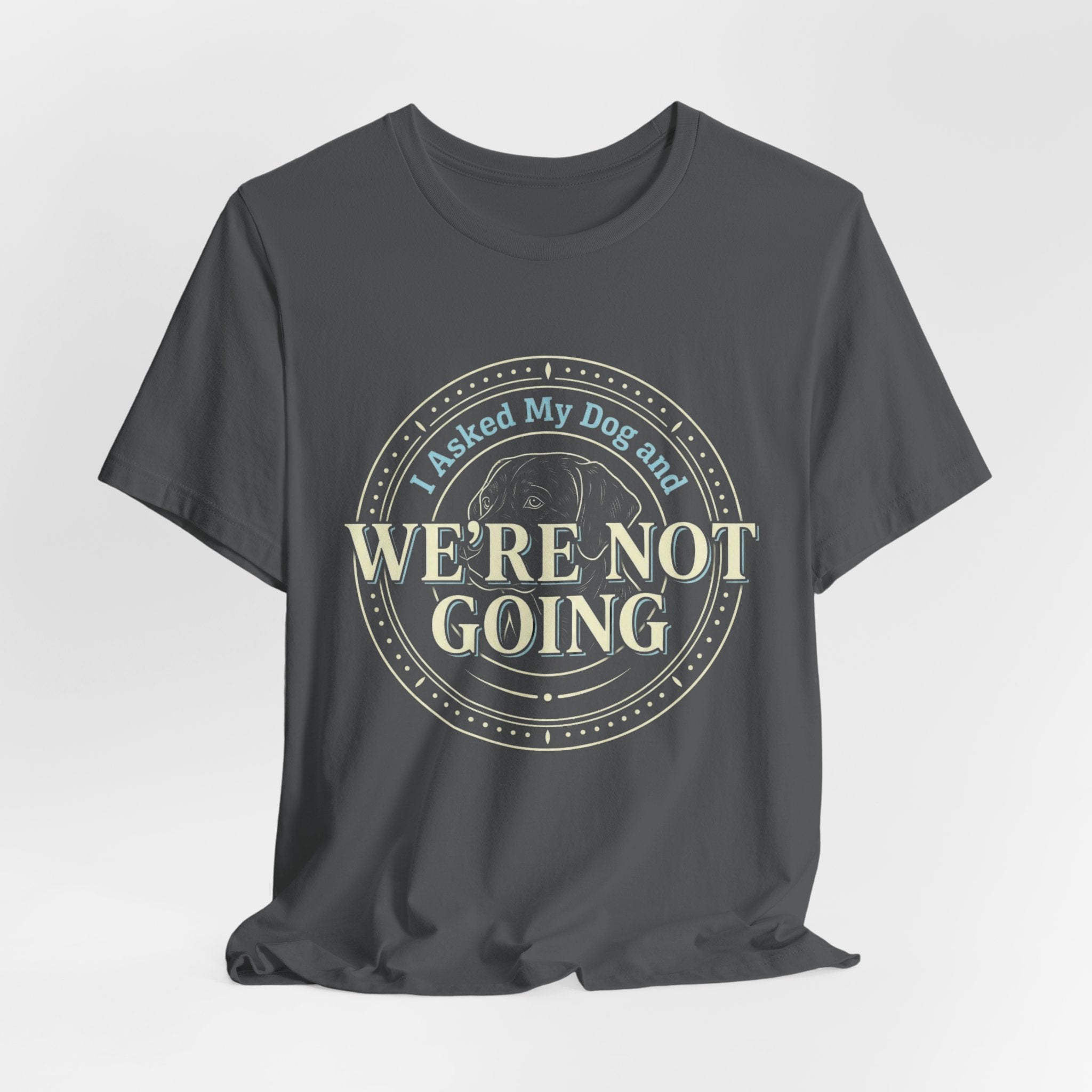 We're Not Going T-Shirt