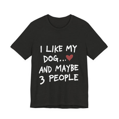 I Like My Dog T-Shirt