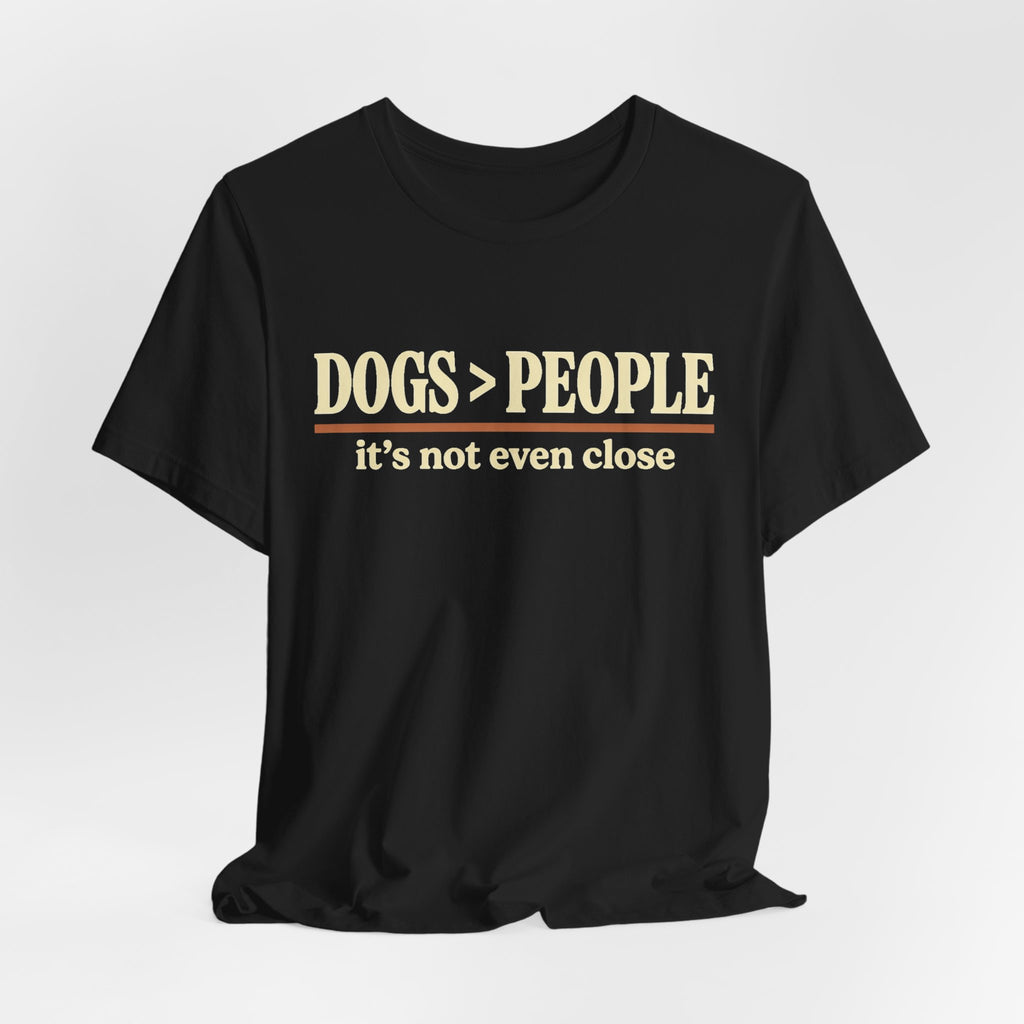 Dogs > People T-Shirt