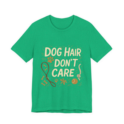 Dog Hair Don't Care T-Shirt