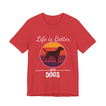 Life is Better with Dogs T-Shirt