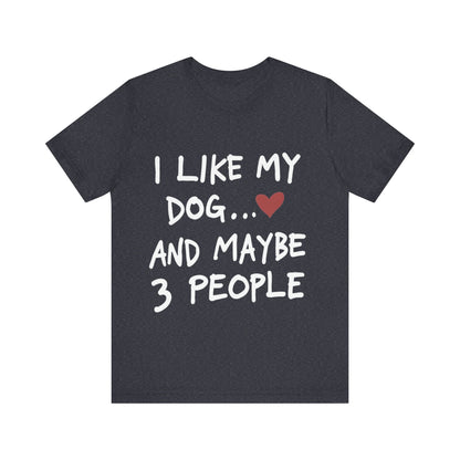I Like My Dog T-Shirt
