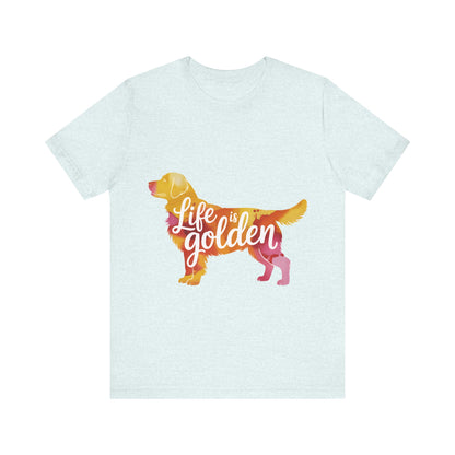 Life is Golden Too T-Shirt