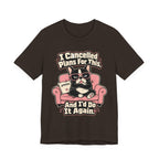 I Cancelled Plans T-Shirt