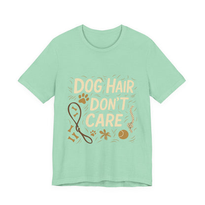 Dog Hair Don't Care T-Shirt