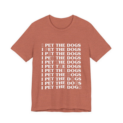 Pet the Dogs T-Shirt
