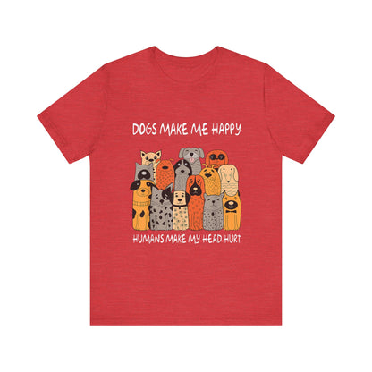 Dogs Make Me So Happy T-Shirt