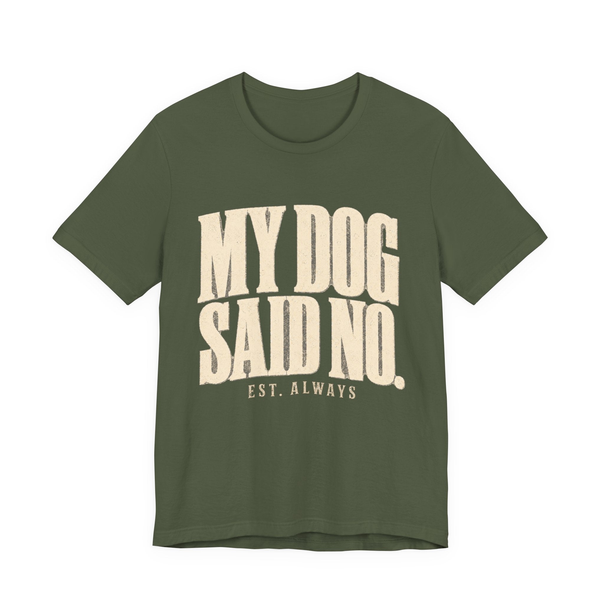 My Dog Said No T-Shirt