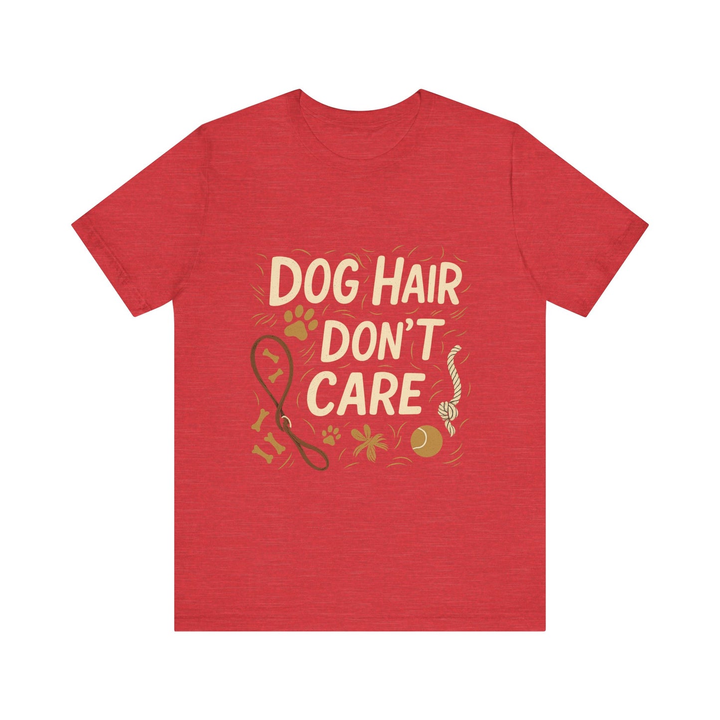 Dog Hair Don't Care T-Shirt