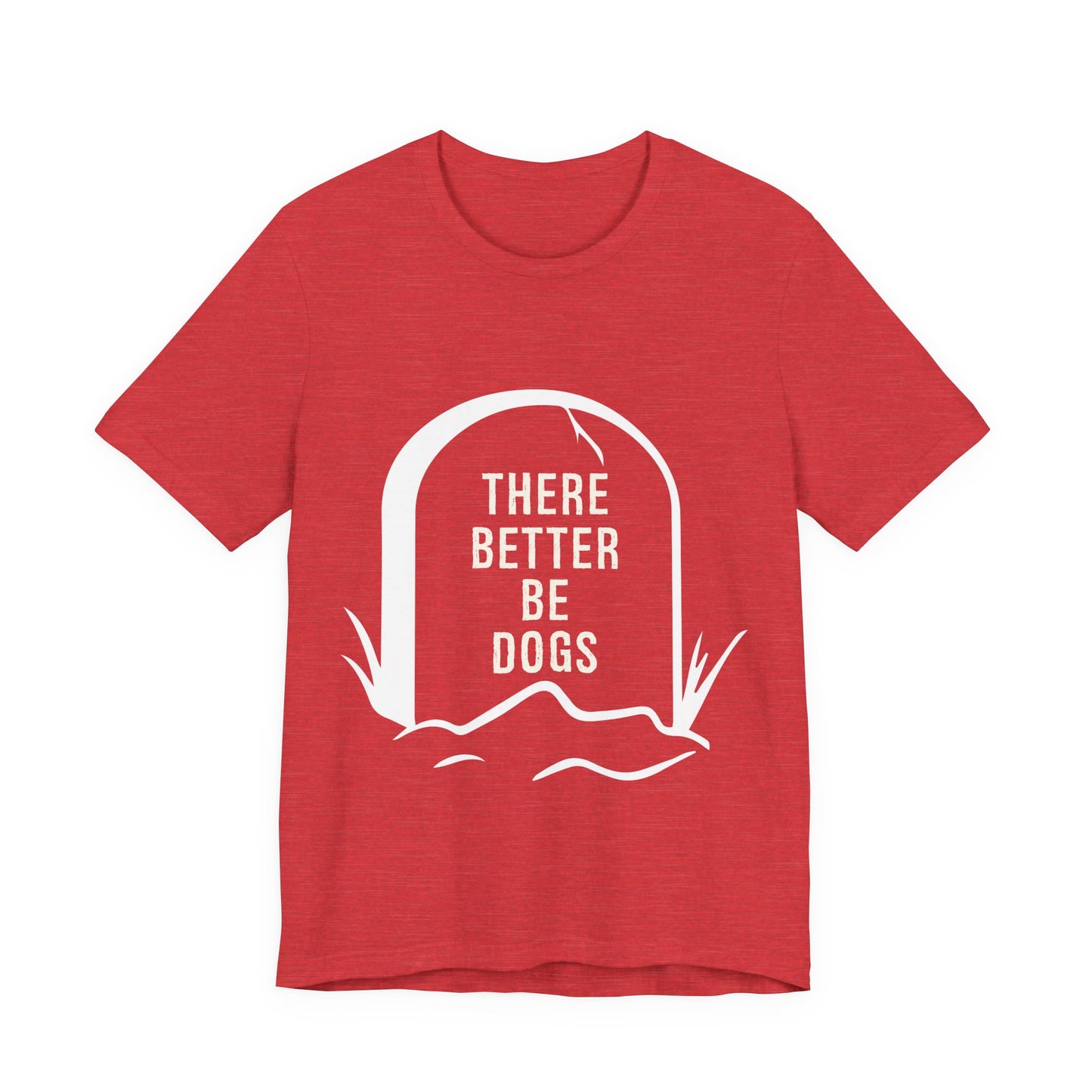 There Better Be Dogs T-Shirt