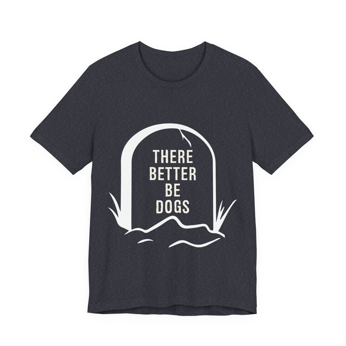 There Better Be Dogs T-Shirt