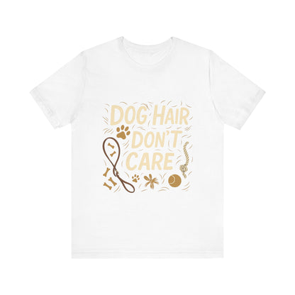 Dog Hair Don't Care T-Shirt