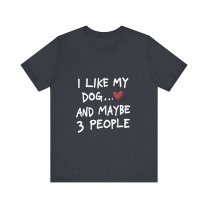 I Like My Dog and 3 People T-Shirt