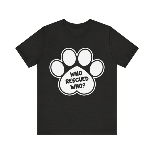 Who Rescued Who T-Shirt
