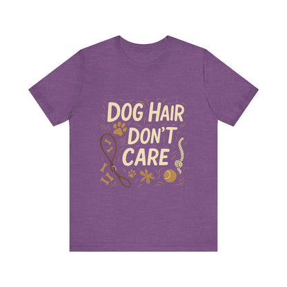 Dog Hair Don't Care T-Shirt