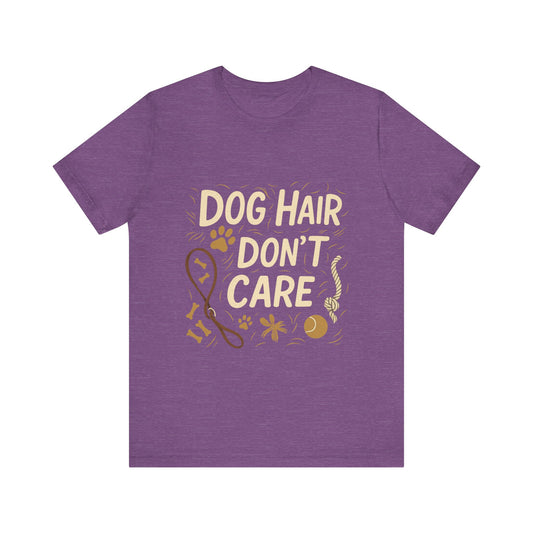 Dog Hair Don't Care T-Shirt