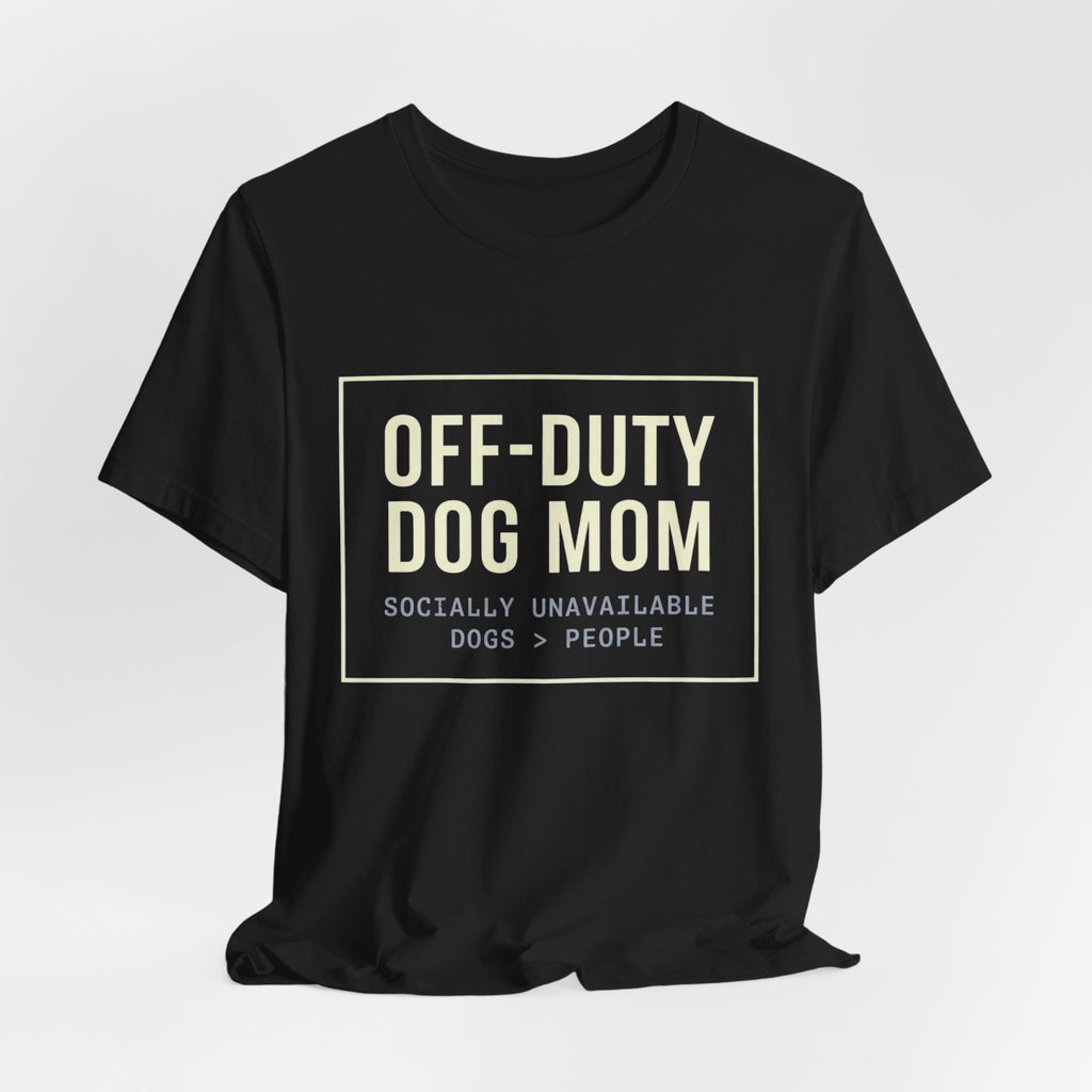 Off-Duty Dog Mom T-Shirt