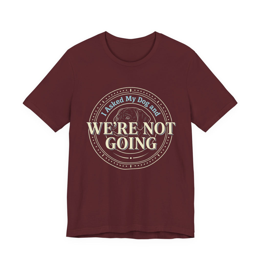 We're Not Going T-Shirt