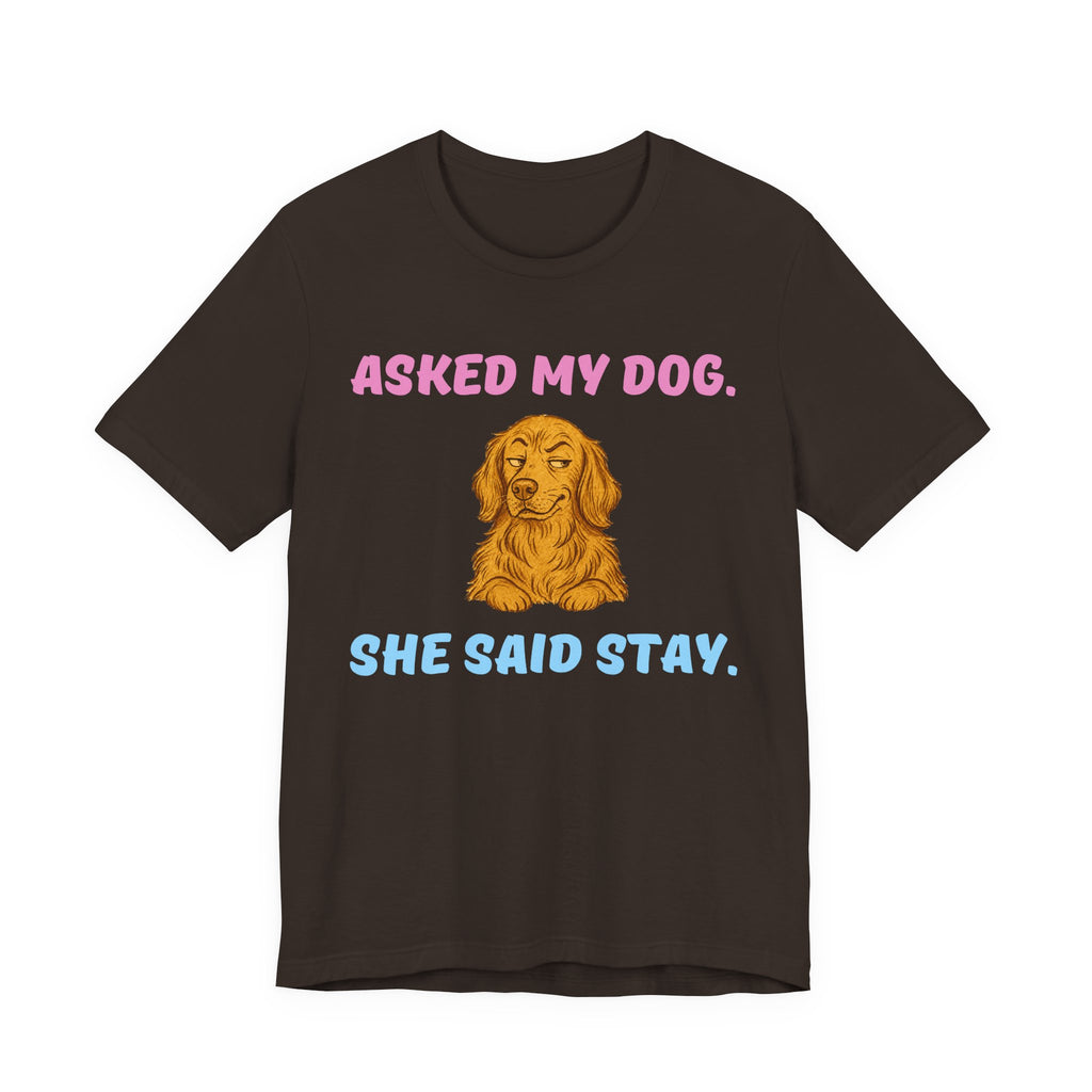Asked My Dog T-Shirt