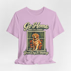 Go Home T-Shirt