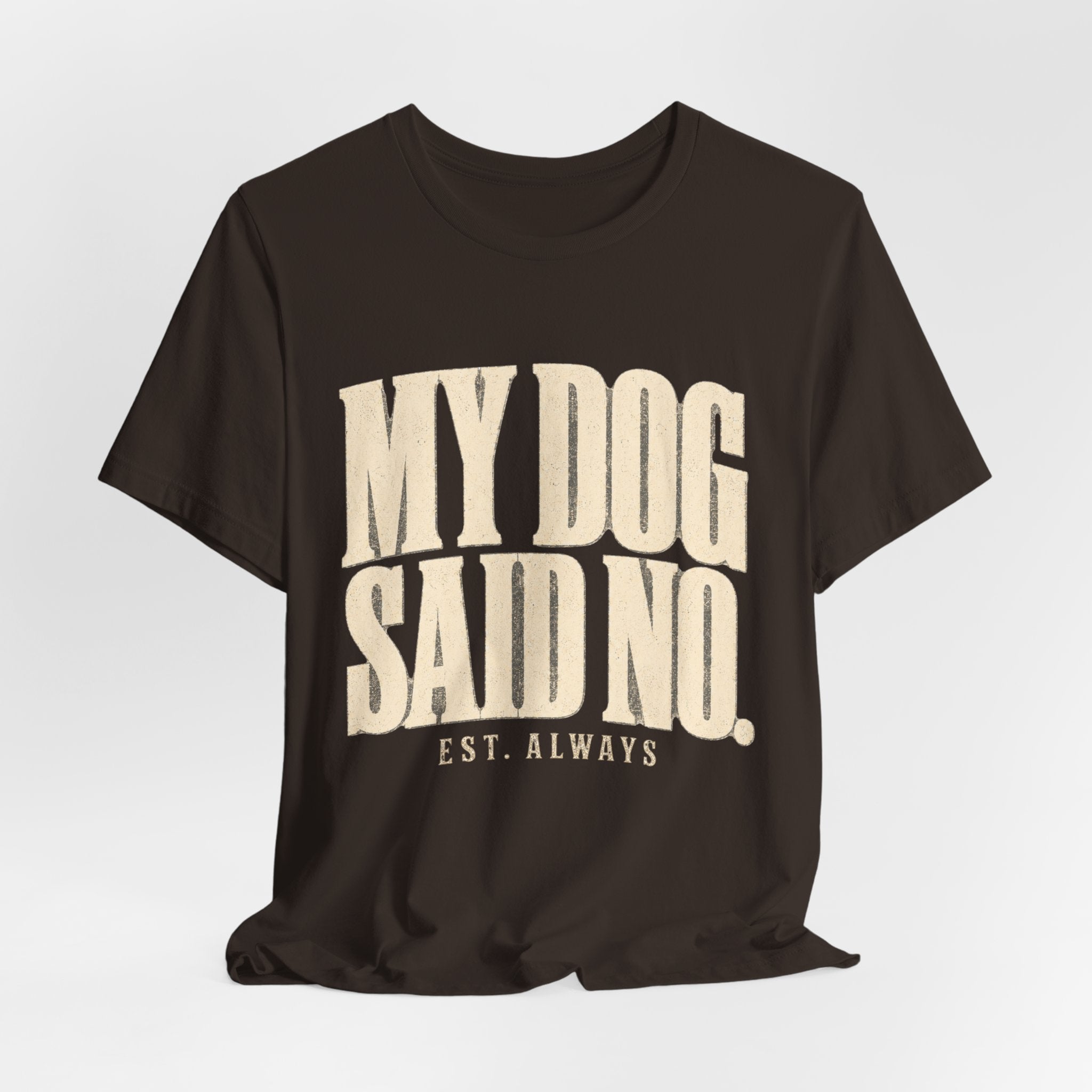 My Dog Said No T-Shirt