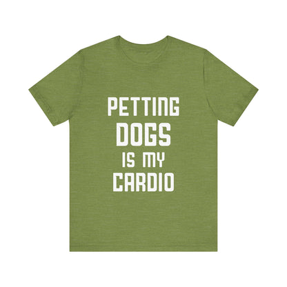 Petting Dogs is Cardio T-Shirt