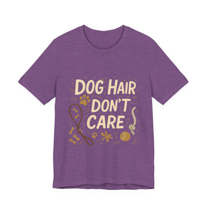 Dog Hair Don't Care T-Shirt