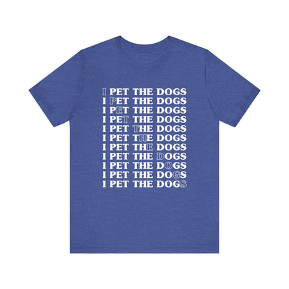 Pet the Dogs T-Shirt