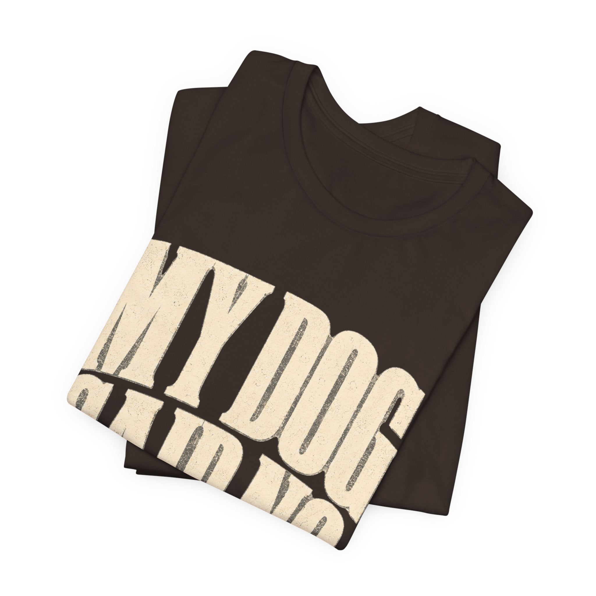 My Dog Said No T-Shirt