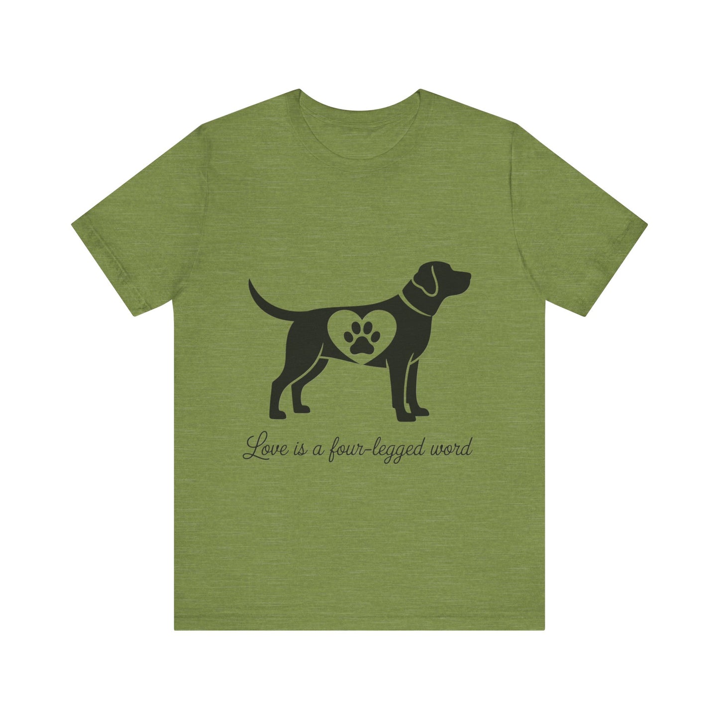 Love is a Four Legged Word T-Shirt